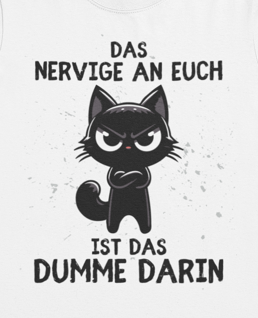 Das Nervige an euch ist das Dumme darin - Premium Organic T-Shirt