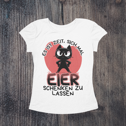 'Es ist Zeit, sich mal Eier schenken zu lassen' Katze T-Shirt für Frauen