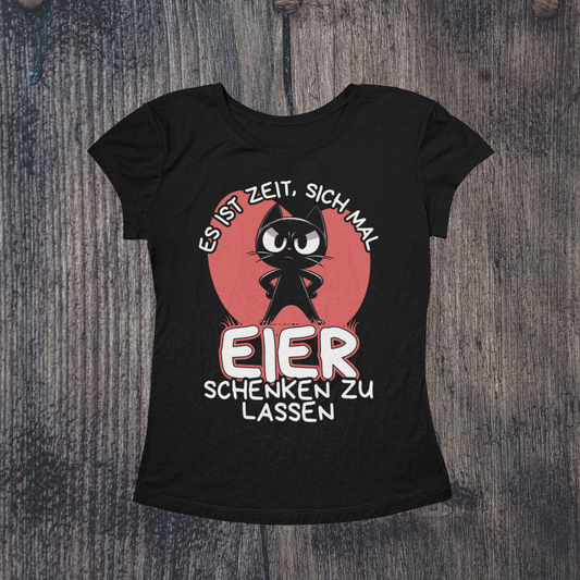 'Es ist Zeit, sich mal Eier schenken zu lassen' Katze T-Shirt für Frauen