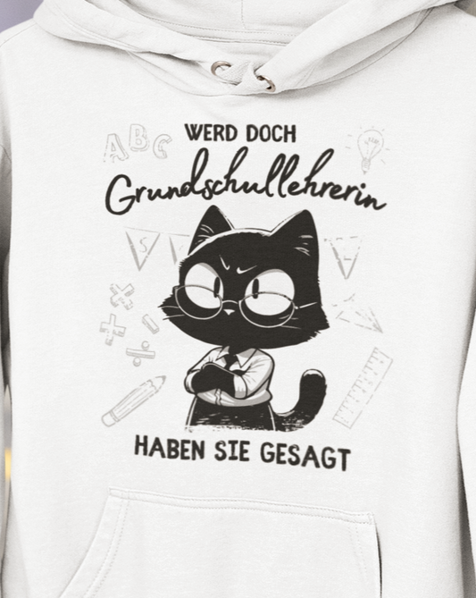 'Werd doch Grundschul-Lehrerin' haben sie gesagt - Premium Hoodie