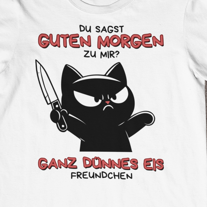 'Guten Morgen? Ganz dünnes Eis' - Katze mit Messer T-Shirt