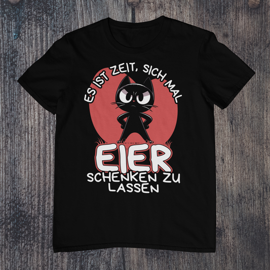 'Es ist Zeit, sich mal Eier schenken zu lassen' Sarkastische Katze T-Shirt