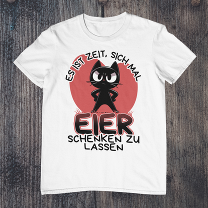 'Es ist Zeit, sich mal Eier schenken zu lassen' Sarkastische Katze T-Shirt